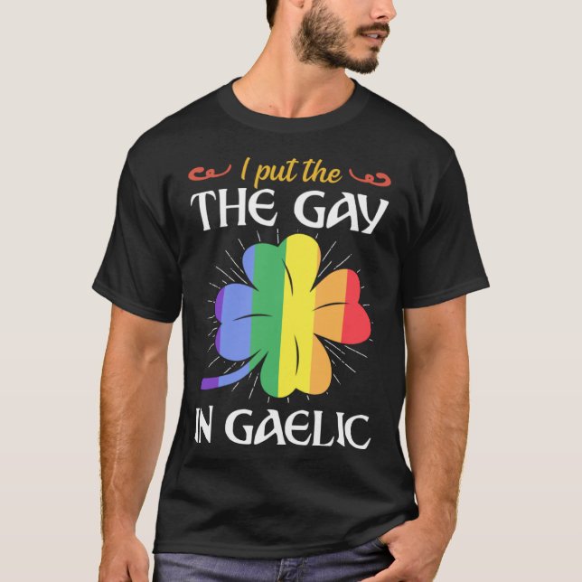I Put The Gay In Gaelic St Patricks Day Shamrock L T-Shirt (Front)