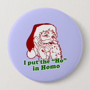 I put the Ho in Homo 10 Cm Round Badge