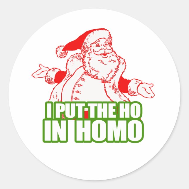 I PUT THE HO IN HOMO CLASSIC ROUND STICKER (Front)