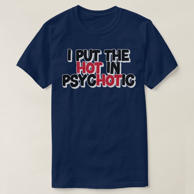 I Put The Hot In Psychotic T-Shirt (Design Front)