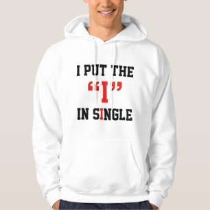 I Put The "I" In Single Hoodie