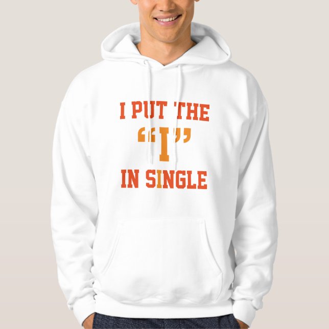 I Put The "I" In Single Hoodie (Front)