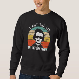 I Put The Lit In Literature   Edgar Allan Poe Sweatshirt
