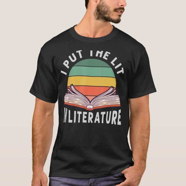 I Put The Lit In Literature - Funny English Teache T-Shirt (Front)