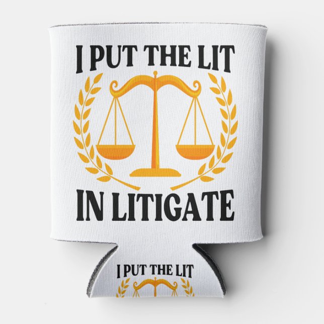 I Put The Lit In Litigate - Funny saying Can Cooler (Front)