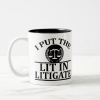 I Put The Lit In Litigate - Funny saying