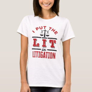 I Put the Lit in Litigation Lawyer Litigator Trial T-Shirt