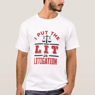 I Put the Lit in Litigation Lawyer Litigator Trial T-Shirt