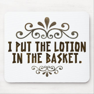 I put the lotion in the basket mouse mat