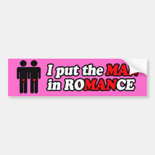 I PUT THE MAN IN ROMANCE -.png Bumper Sticker
