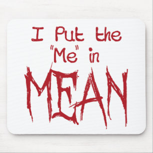 I put the Me in Mean Mouse Mat