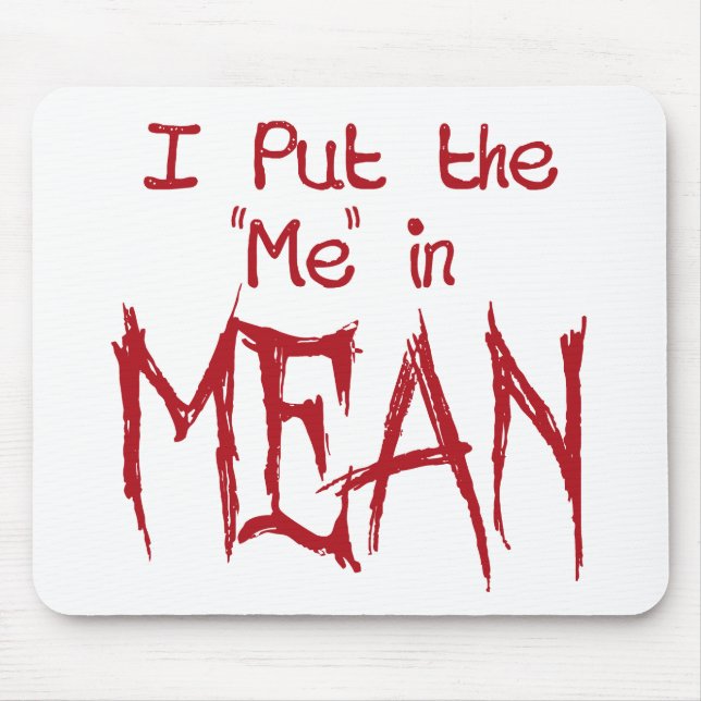 I put the Me in Mean Mouse Mat (Front)
