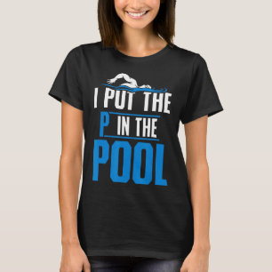 I Put The P In Pool Funny Swimming Pool Diving Tee