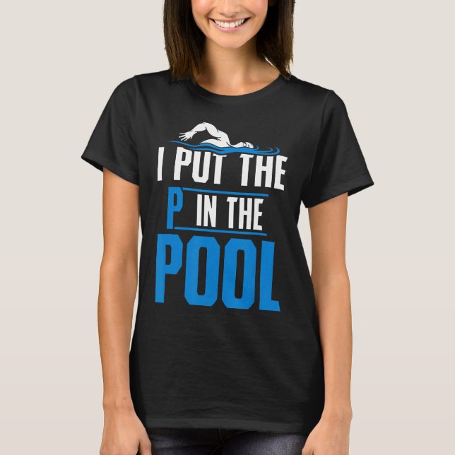 I Put The P In Pool Funny Swimming Pool Diving Tee (Front)