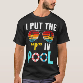 I Put The P In Pool Funny Swimming Pool Pee In Poo T-Shirt