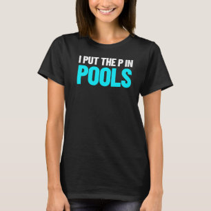 I Put The P In Pools Swimming Humour I Pee In Pool T-Shirt
