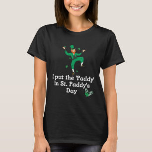 I put the Paddy in St Paddy s Day  Saint Patrick s T-Shirt