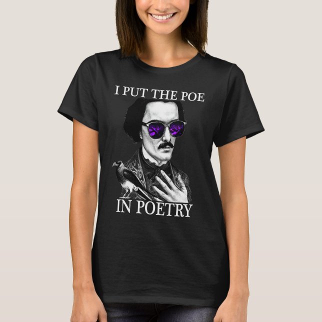 I Put the POE in POETRY Edgar Allen Poe Poetry T-Shirt (Front)