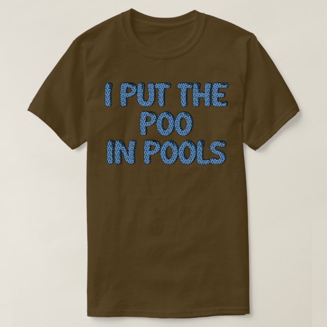 I PUT THE POO IN POOLS T-Shirt (Design Front)