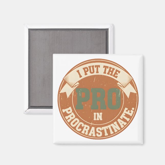 I Put the Pro in Procrastinate Magnet (Front/Back)