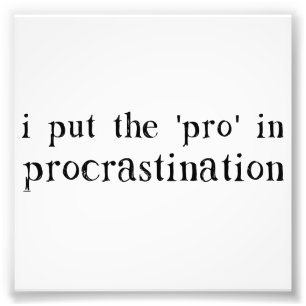 I Put the PRO in Procrastination Photo Print