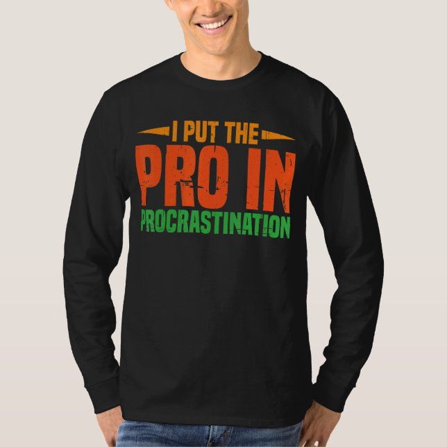 I Put The Pro In Procrastination       T-Shirt (Front)