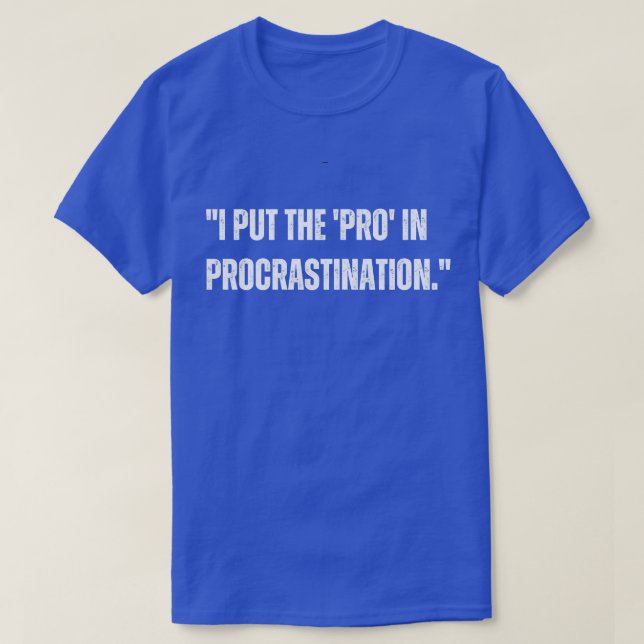 I put the pro in procrastination T-Shirt (Design Front)