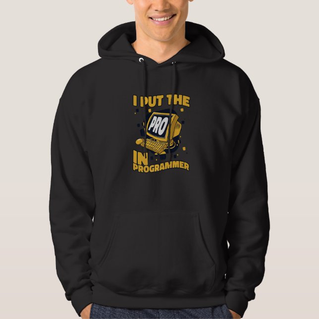 I Put The Pro In Programmer Full Stack Software De Hoodie (Front)