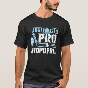 I Put The Pro In Propofol - Anaesthesiologist Pull T-Shirt