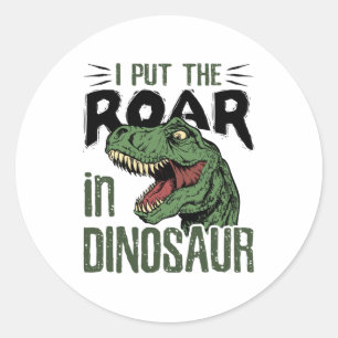 I Put the Roar in Dinosaur Funny Dino Lover Classic Round Sticker