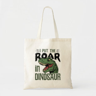 I Put the Roar in Dinosaur Funny Dino Lover Tote Bag