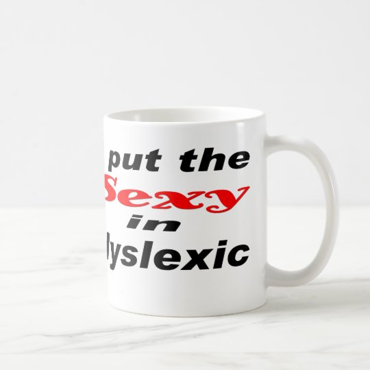 I put the SEXY in dyslexic Coffee Mug