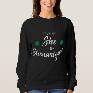 I Put The She In Shenanigans Funny Original Irish Sweatshirt