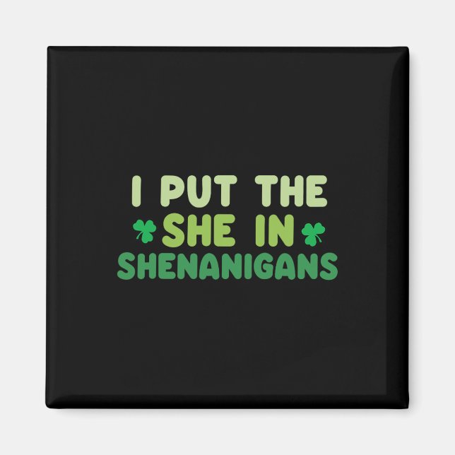 I Put The She In Shenanigans St Patricks Day Irish Magnet (Front)
