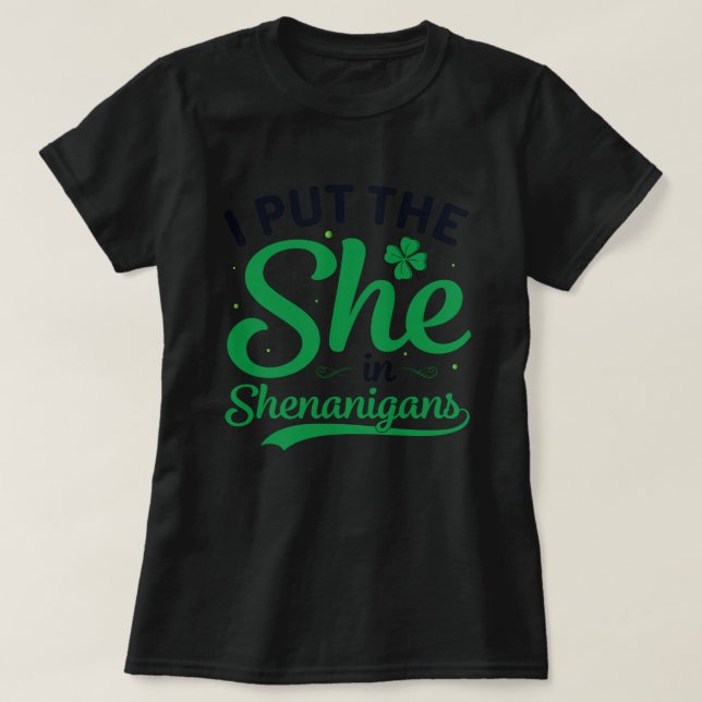 I Put The She In Shenanigans T-Shirt (Design Front)