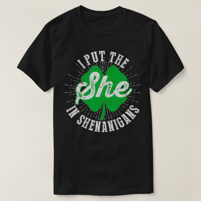 I Put The She In The Shenanigans Funny St Patricks T-Shirt (Design Front)
