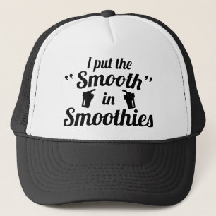 I Put The Smooth In Smoothies Trucker Hat