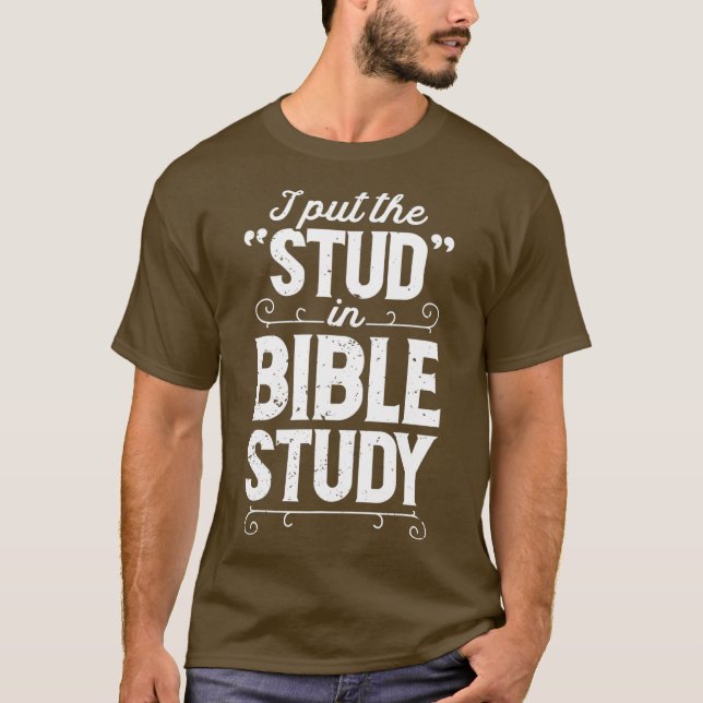 I Put The Stud In Bible Study Christian Men T-Shirt (Front)