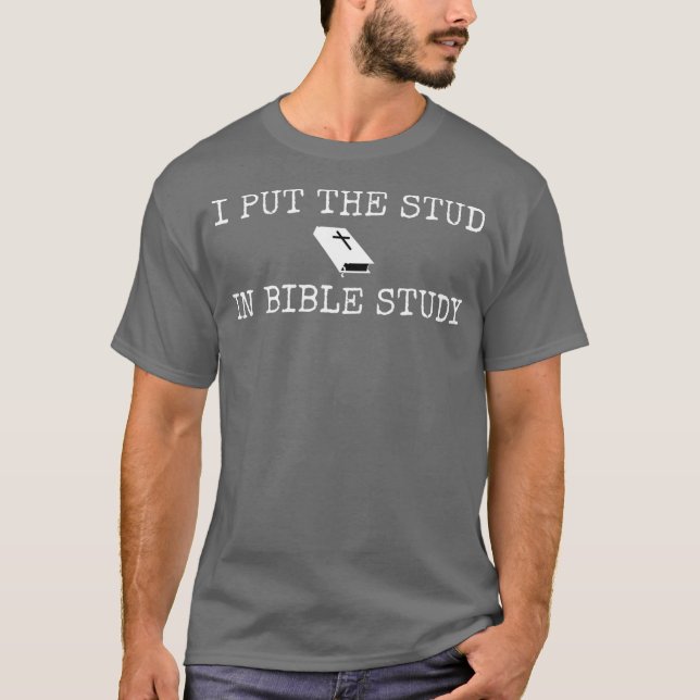 I Put The Stud In Bible Study Chritian Funny T-Shirt (Front)