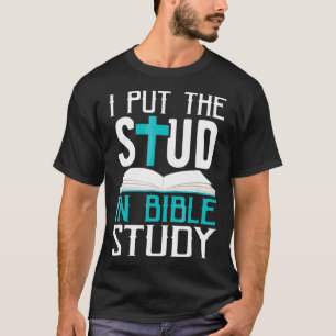 I Put The Stud In Bible Study Cool God Love T-Shirt