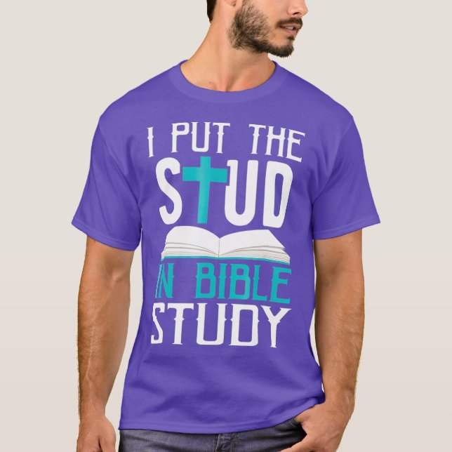 I Put The Stud In Bible Study Cool God Love T-Shirt (Front)