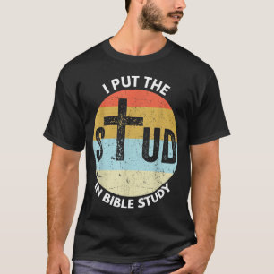 I Put The Stud In Bible Study Funny Bible Study Ch T-Shirt