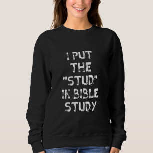 I Put The Stud In Bible Study, Funny Christian Gif Sweatshirt