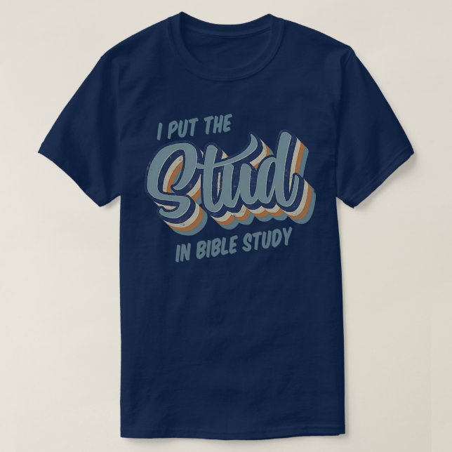 I Put The Stud In Bible Study Funny T-Shirt (Design Front)