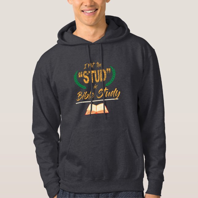 I Put The Stud in Bible Study Hoodie (Front)