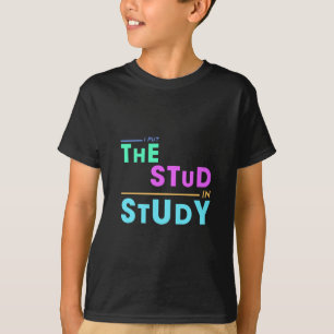 I Put the Stud in Study – Funny Student Design T-Shirt