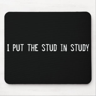 I put the stud in study mouse mat