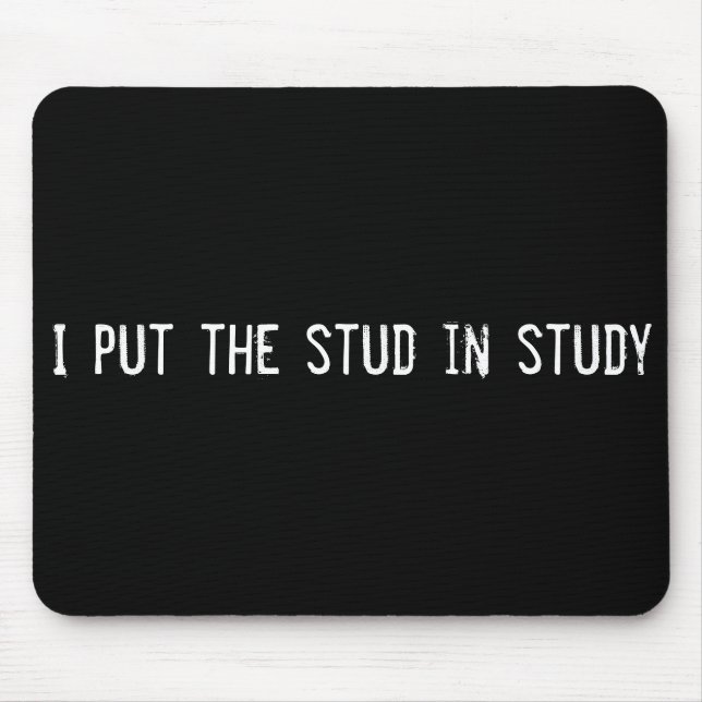 I put the stud in study mouse mat (Front)