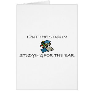 I Put The Stud In Studying For The Bar