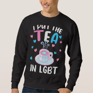 I Put The Tea In Lgbt Transgender Lgbtq Gay Pride Sweatshirt